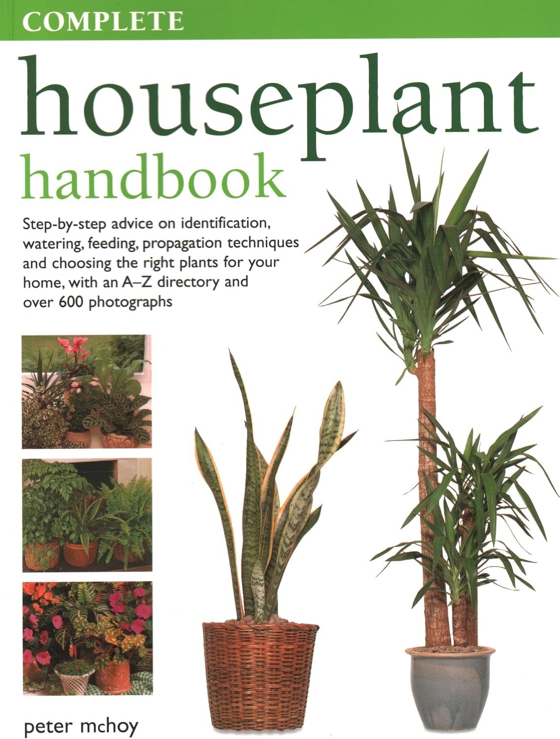 The Complete Houseplant Book: Step-by-step Advice on Identification, Watering, Feeding, Propagation Techniques and Choosing the Right Plants for Your Home by Peter McHoy
