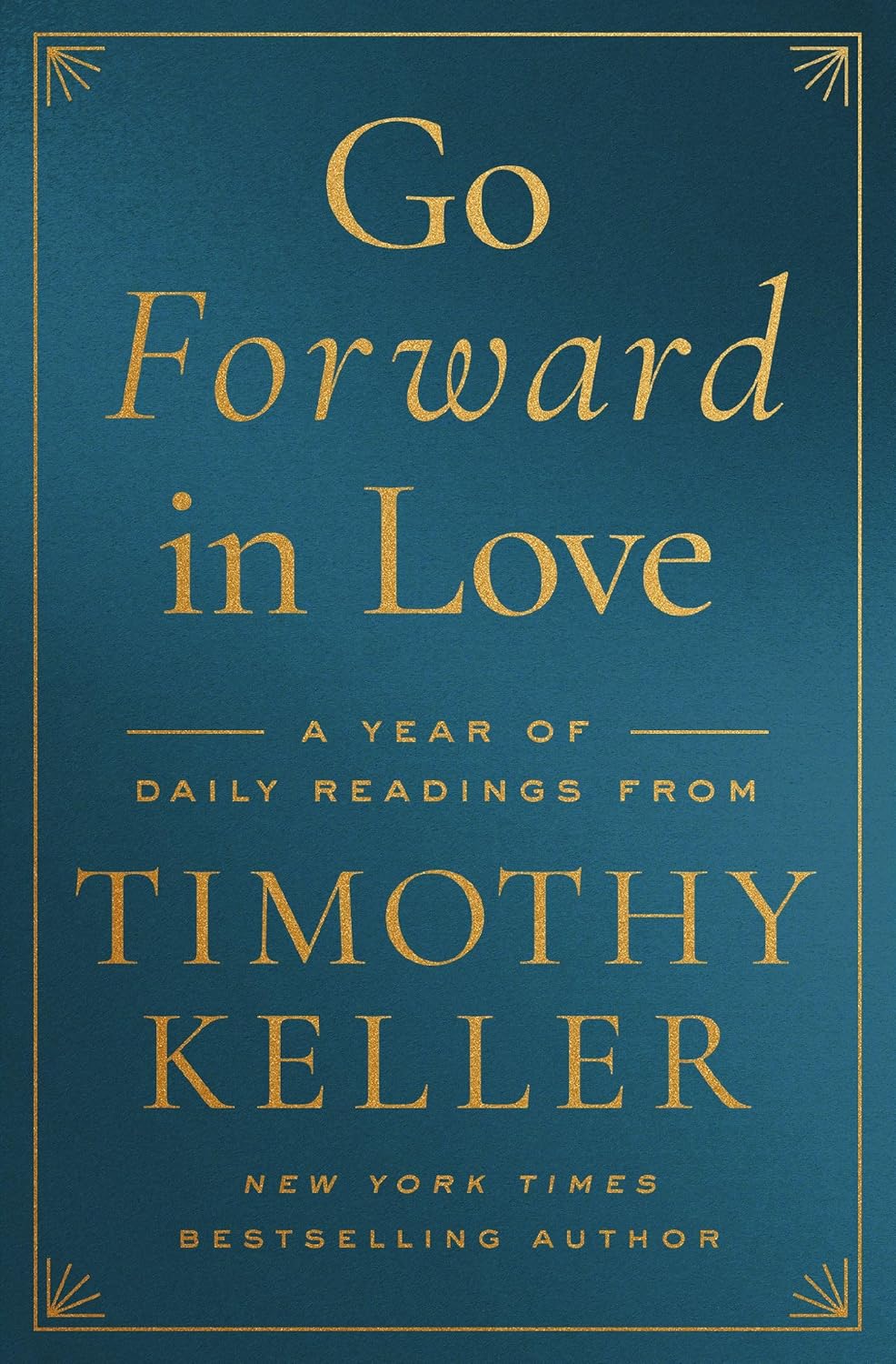 Go Forward in Love: A Year of Daily Readings from Timothy Keller by Timothy Keller