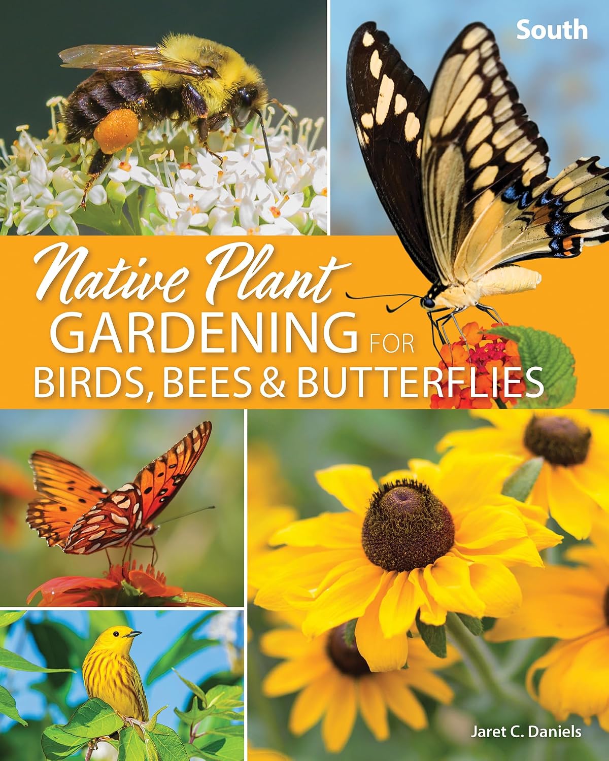 Native Plant Gardening for Birds, Bees & Butterflies: South (Nature-Friendly Gardens) by Jaret C. Daniels