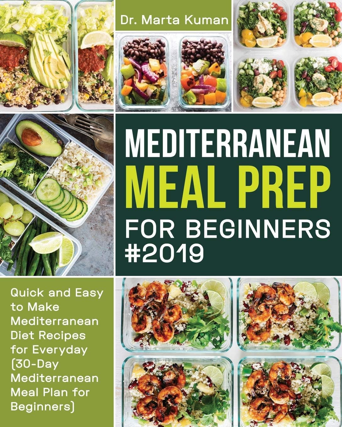 Mediterranean Meal Prep for Beginners #2019: Quick and Easy to Make Mediterranean Diet Recipes for Everyday (30-Day Mediterranean Meal Plan for Beginners) by Dr Marta Kuman