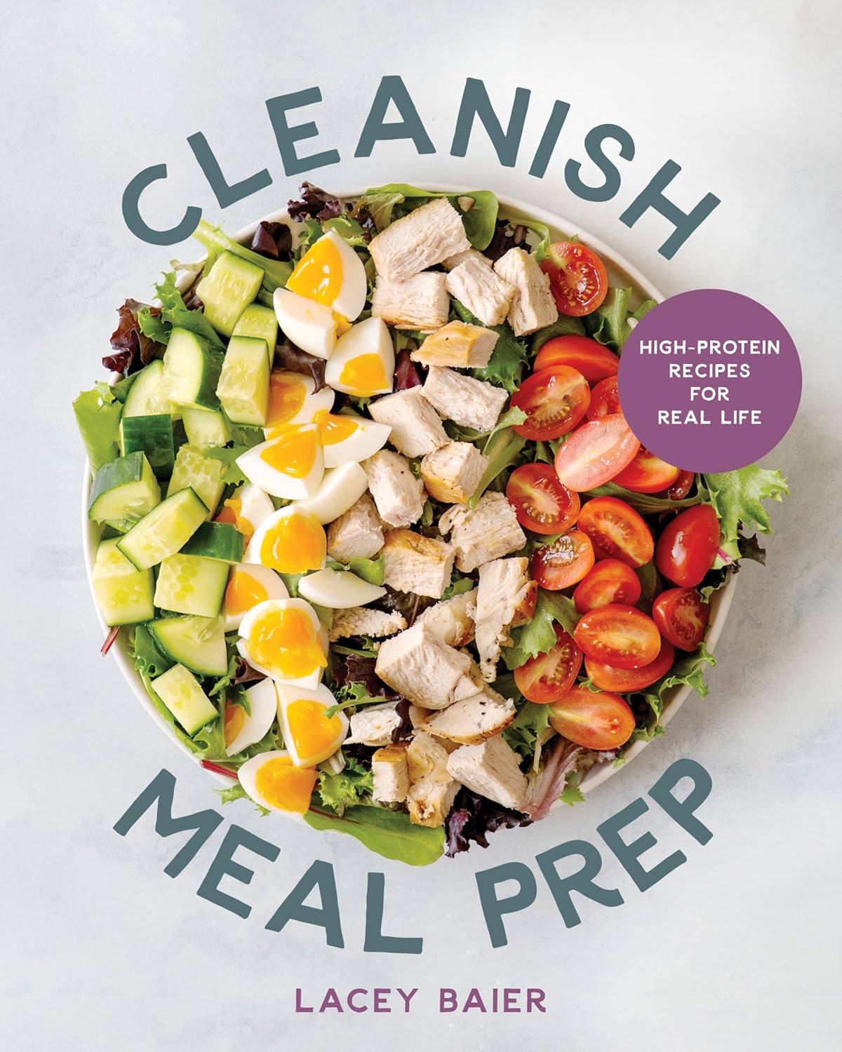 Cleanish Meal Prep: High-Protein Recipes for Real Life by Lacey Baier