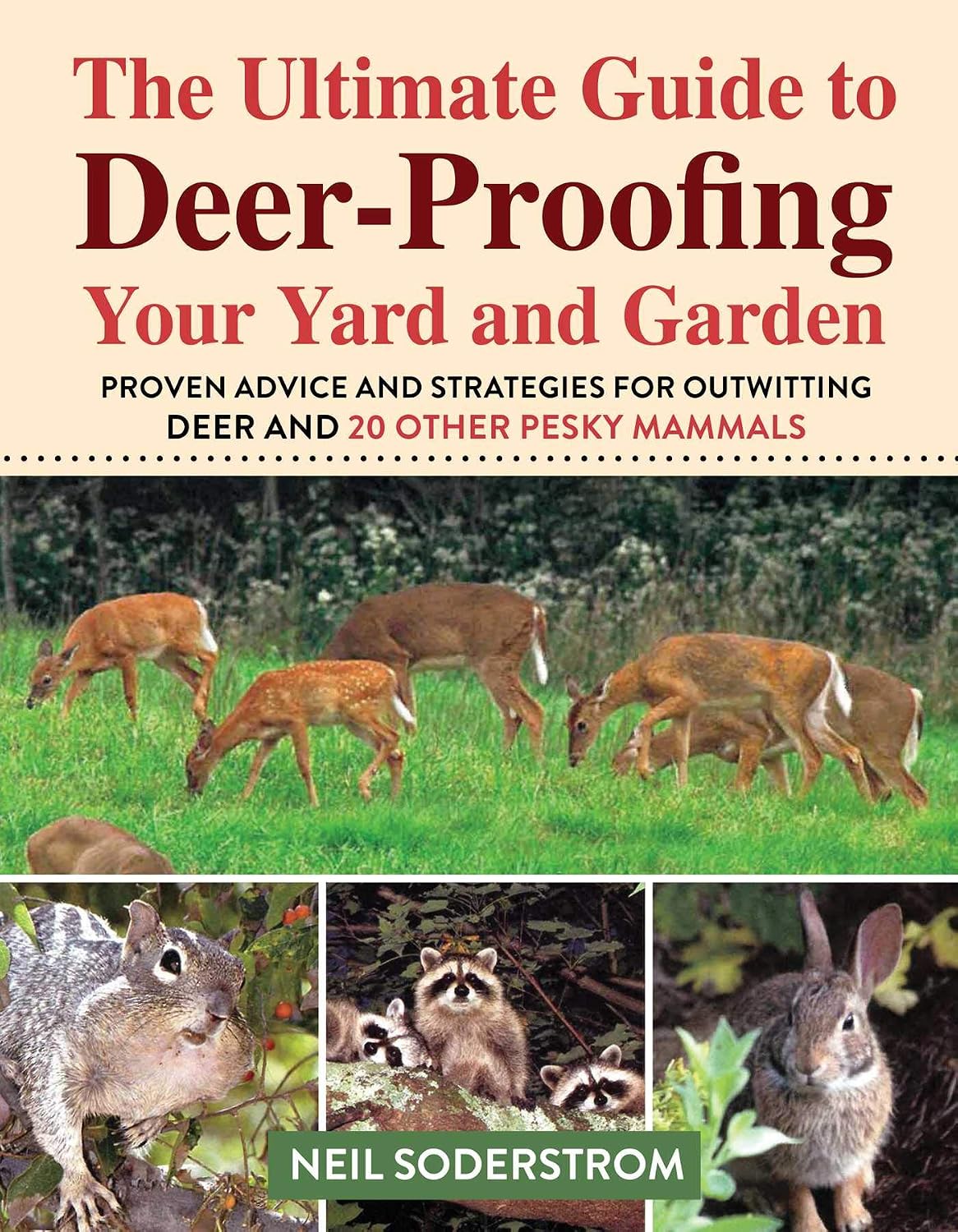 Ultimate Guide to Deer-Proofing Your Yard and Garden: Proven Advice and Strategies for Outwitting Deer and 20 Other Pesky Mammals by Soderstrom Neil