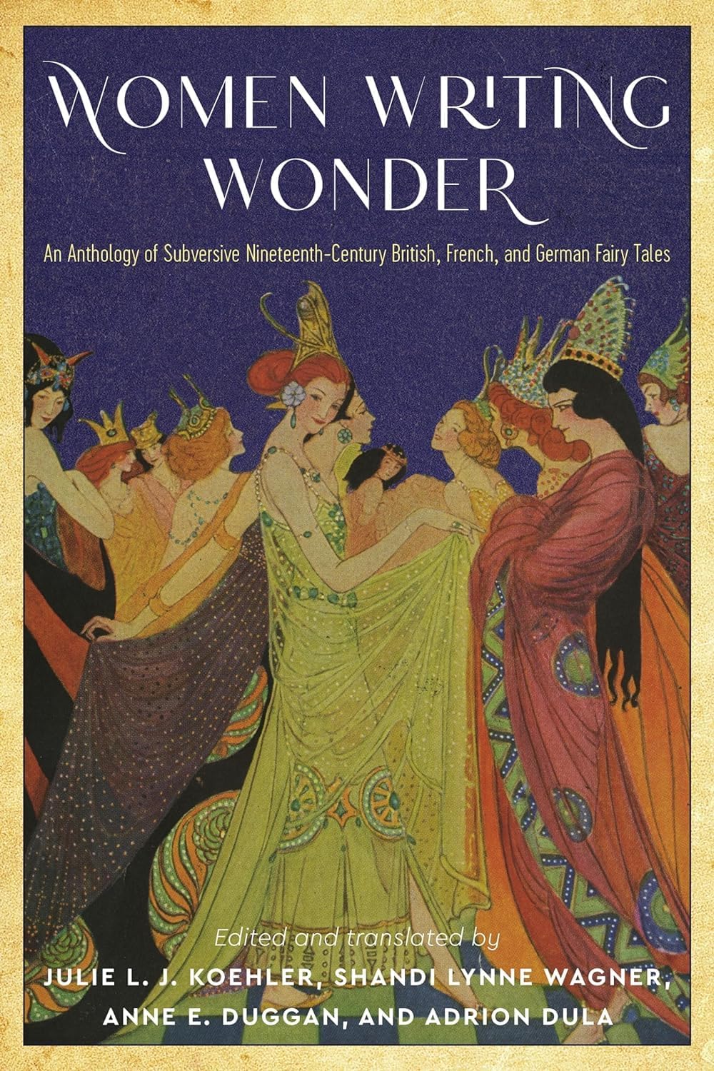 Women Writing Wonder: An Anthology of Subversive Nineteenth-Century British, French, and German Fairy Tales (The Donald Haase Series in Fairy-Tale Studies) by Julie L. J. Koehler