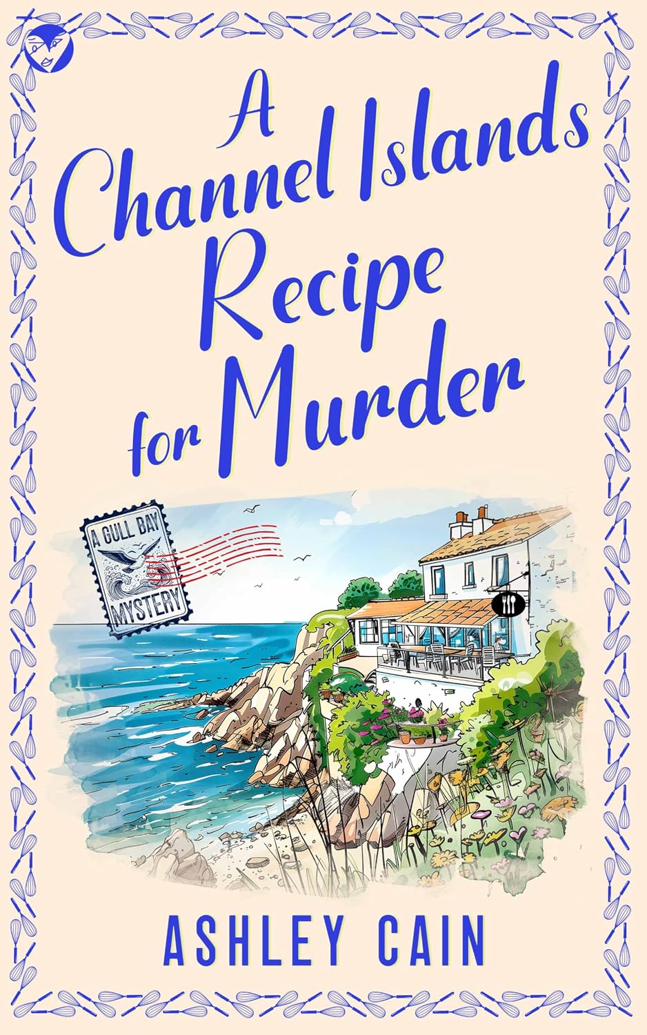 A CHANNEL ISLANDS RECIPE FOR MURDER: An addictive seaside village British cozy mystery (The Gull Bay Mysteries Book 5) by ASHLEY CAIN