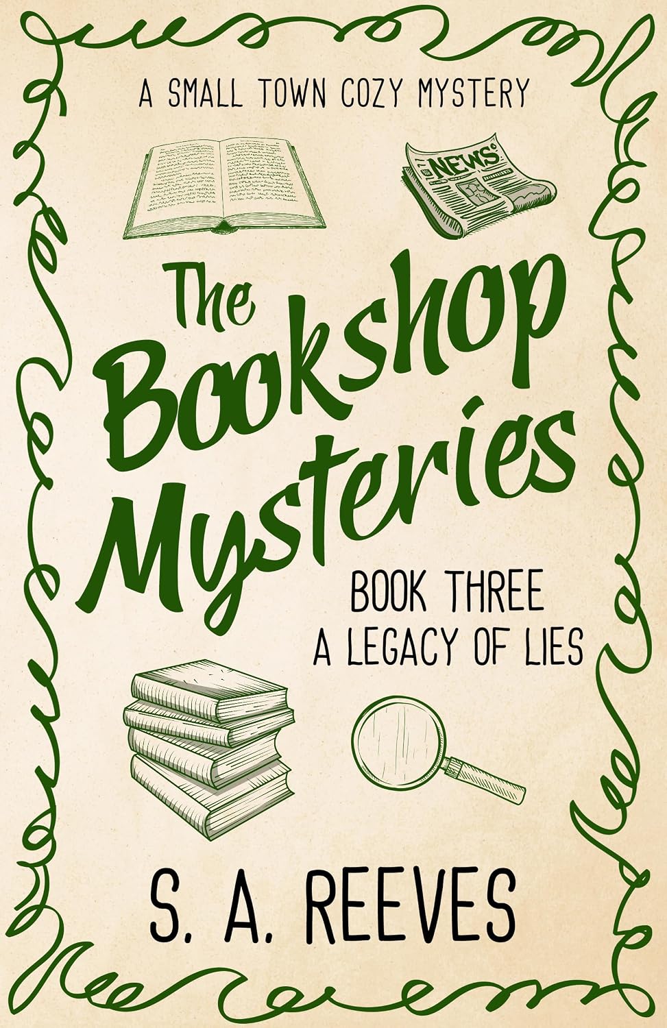 The Bookshop Mysteries: A Legacy of Lies: A Small Town Cozy Mystery by S.A. Reeves