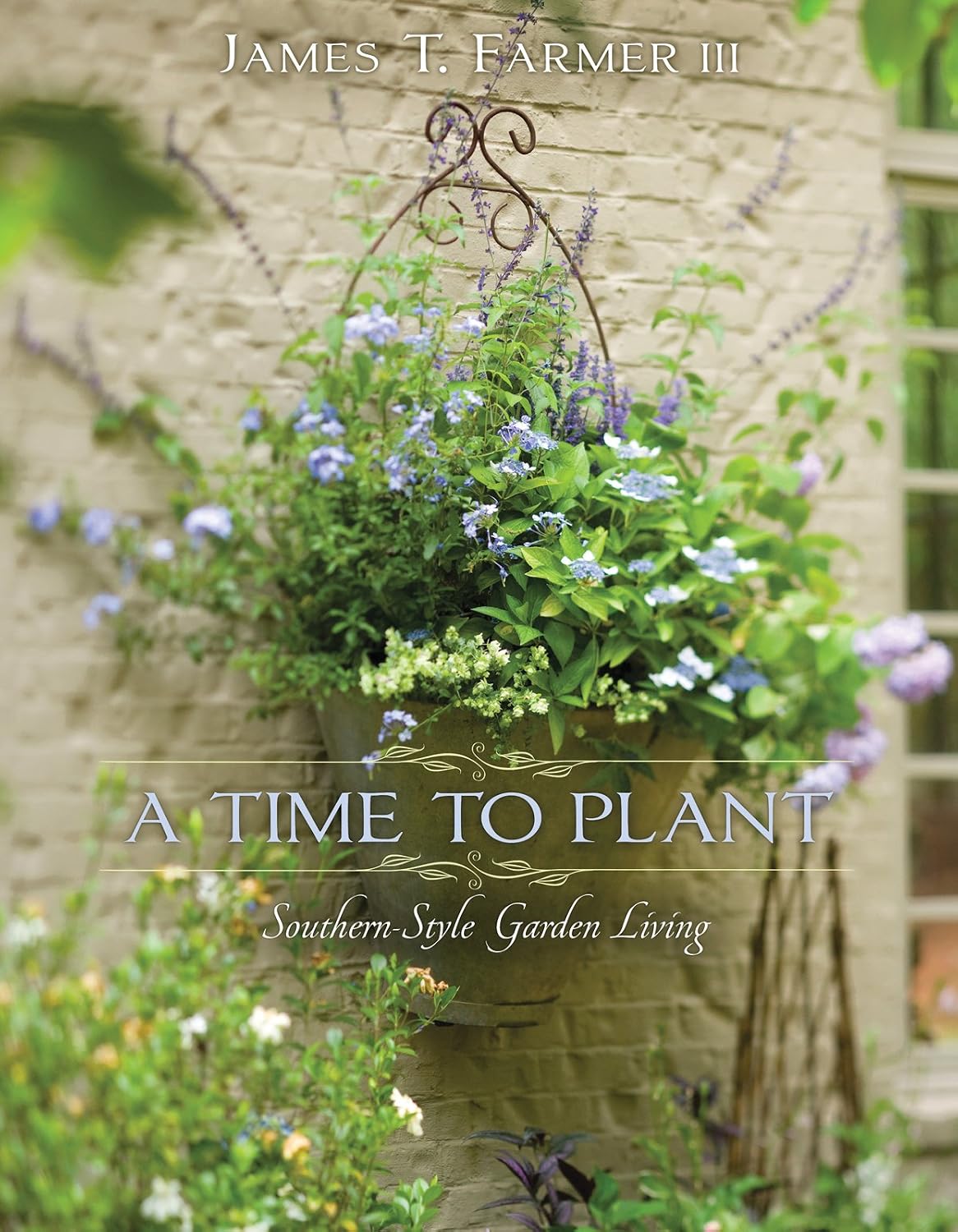 A Time to Plant: Southern-Style Garden Living by James T. Farmer