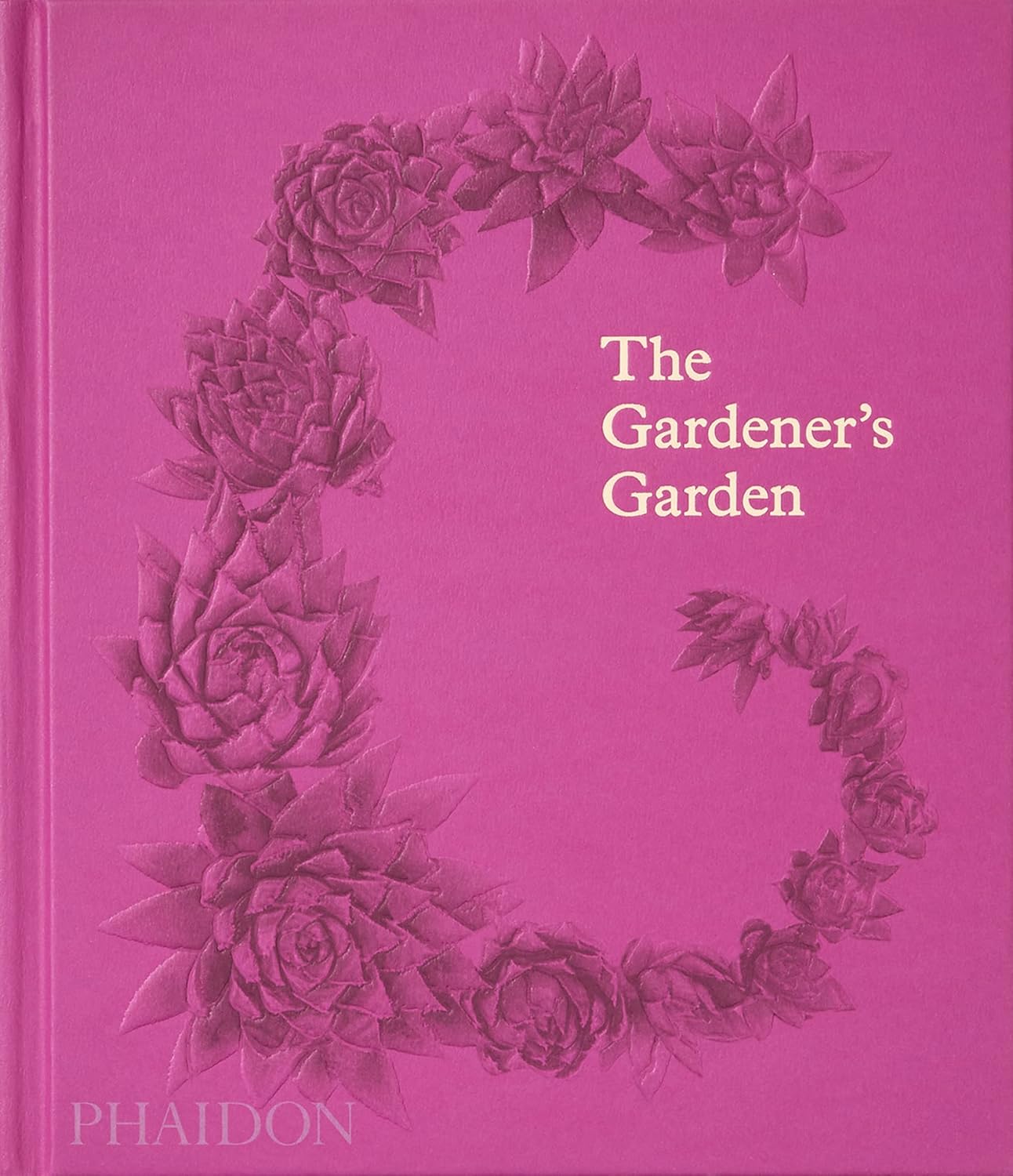 The Gardener's Garden: Inspiration Across Continents and Centuries by Phaidon Editors