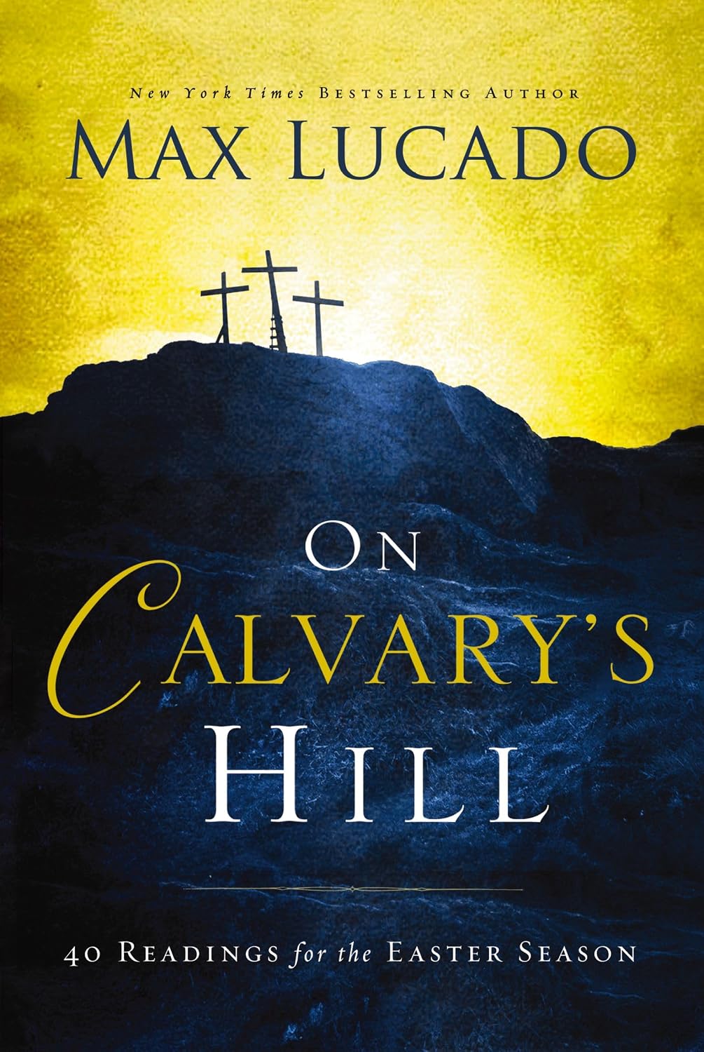 On Calvary's Hill: 40 Readings for the Easter Season (A 40-Day Lent Devotional) by Max Lucado