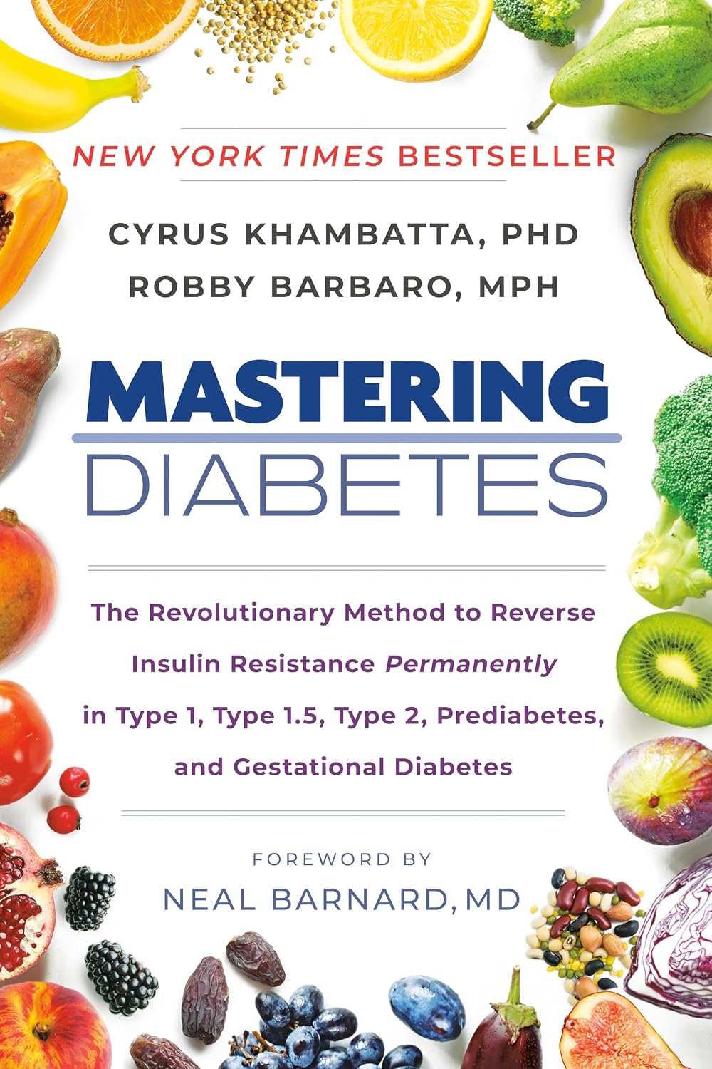 Mastering Diabetes: The Revolutionary Method to Reverse Insulin Resistance Permanently in Type 1, Type 1.5, Type 2, Prediabetes, and Gestational Diabetes by Cyrus Khambatta PhD