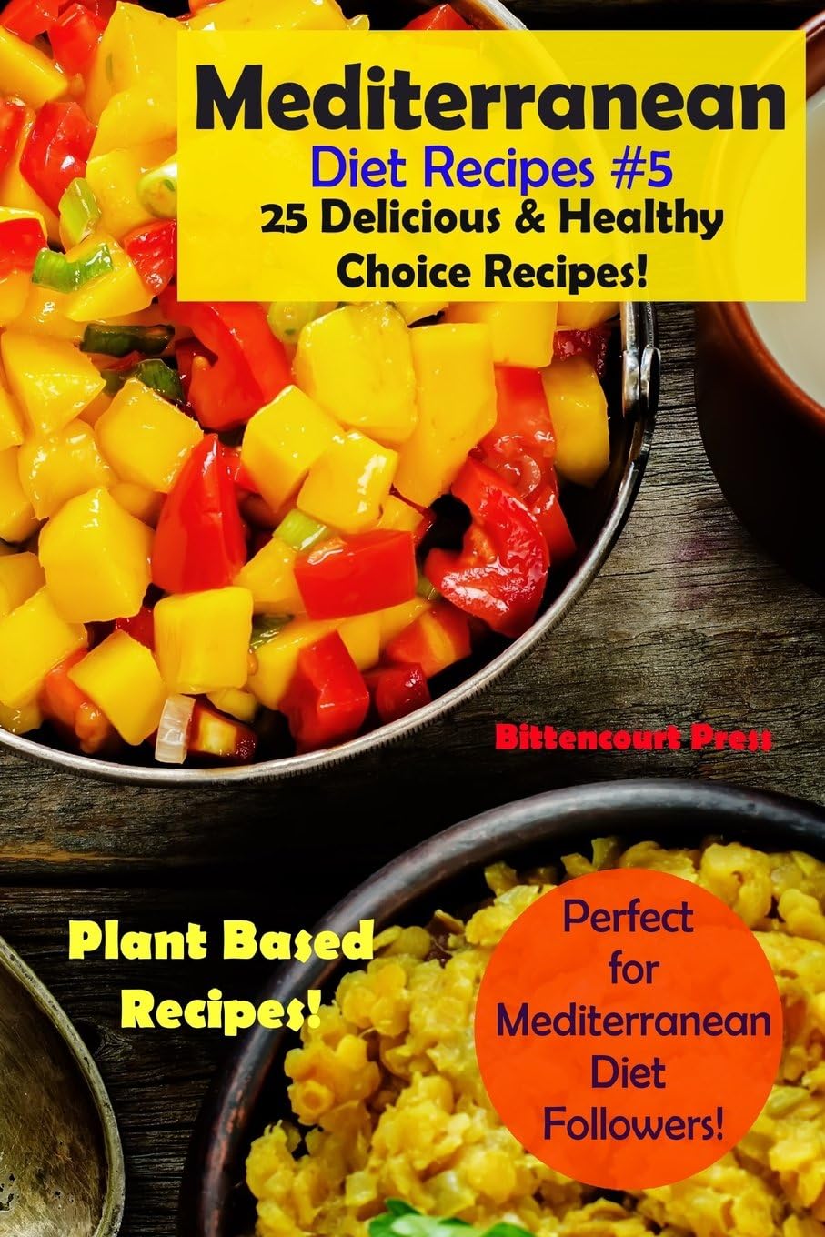 Mediterranean Diet Recipes #5: 25 Delicious & Healthy Choice Recipes! - Perfect for Mediterranean Diet Followers! - Plant Based Recipes! by Bittencourt Press