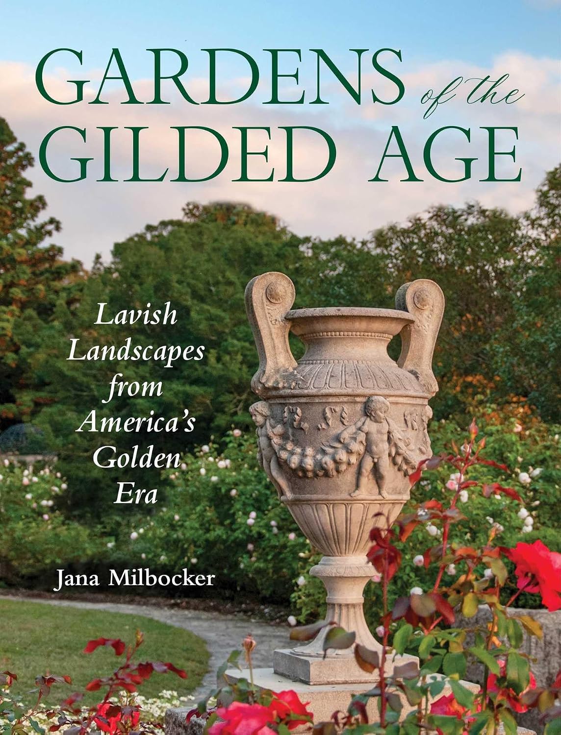 Gardens of the Gilded Age: Lavish Landscapes from America's Golden Era by Jana Milbocker
