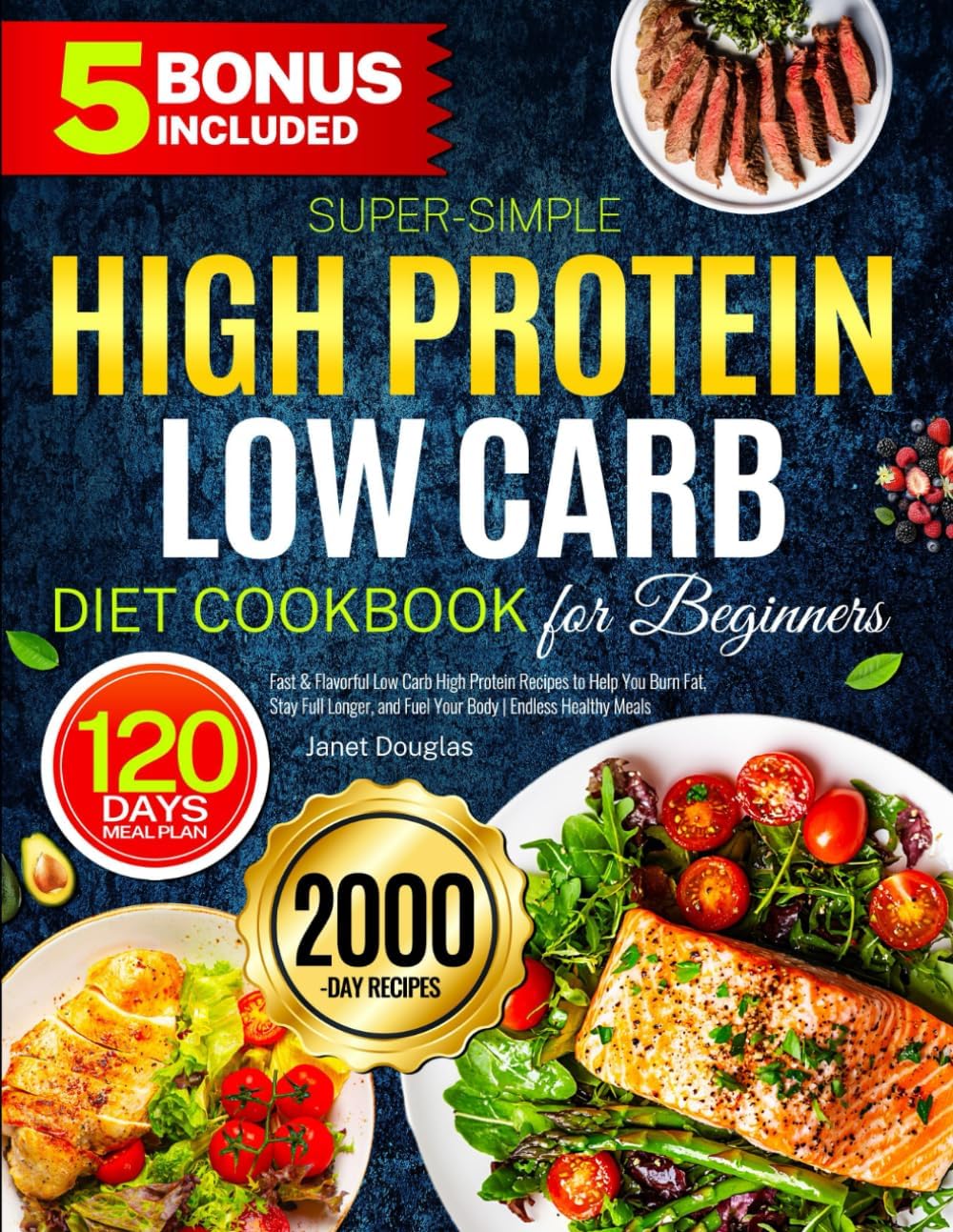 Super-Simple High Protein Low Carb Diet Cookbook for Beginners: Fast & Flavorful Low Carb High Protein Recipes to Help You Burn Fat, Stay Full Longer, and Fuel Your Body | Endless Healthy Meals by Janet Douglas