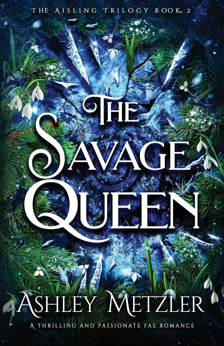 The Savage Queen: A thrilling and passionate fae romance (The Aisling Trilogy) by Ashley Metzler