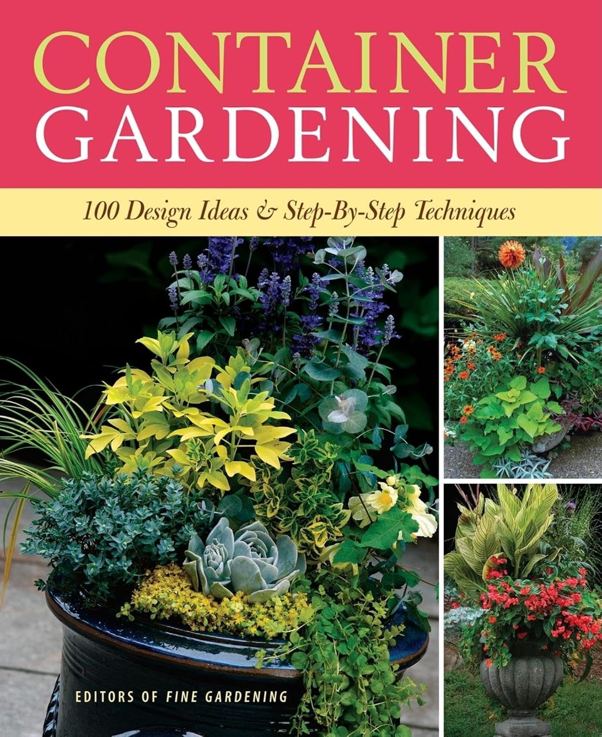 Container Gardening: 250 Design Ideas & Step-by-Step Techniques by Editors of Fine Gardening