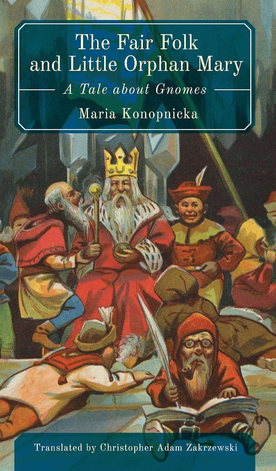 The Fair Folk and Little Orphan Mary: A Tale about Gnomes by Maria Konopnicka