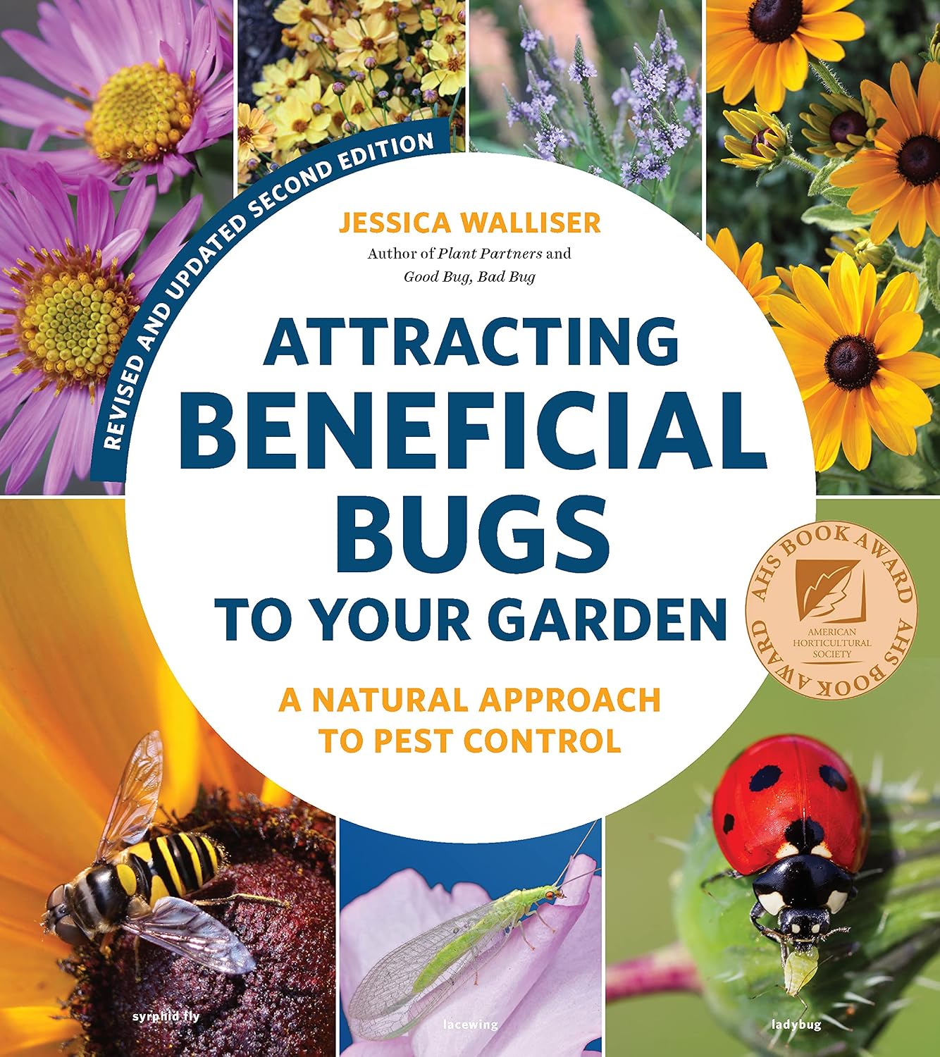 Attracting Beneficial Bugs to Your Garden, Revised and Updated Second Edition: A Natural Approach to Pest Control by Jessica Walliser