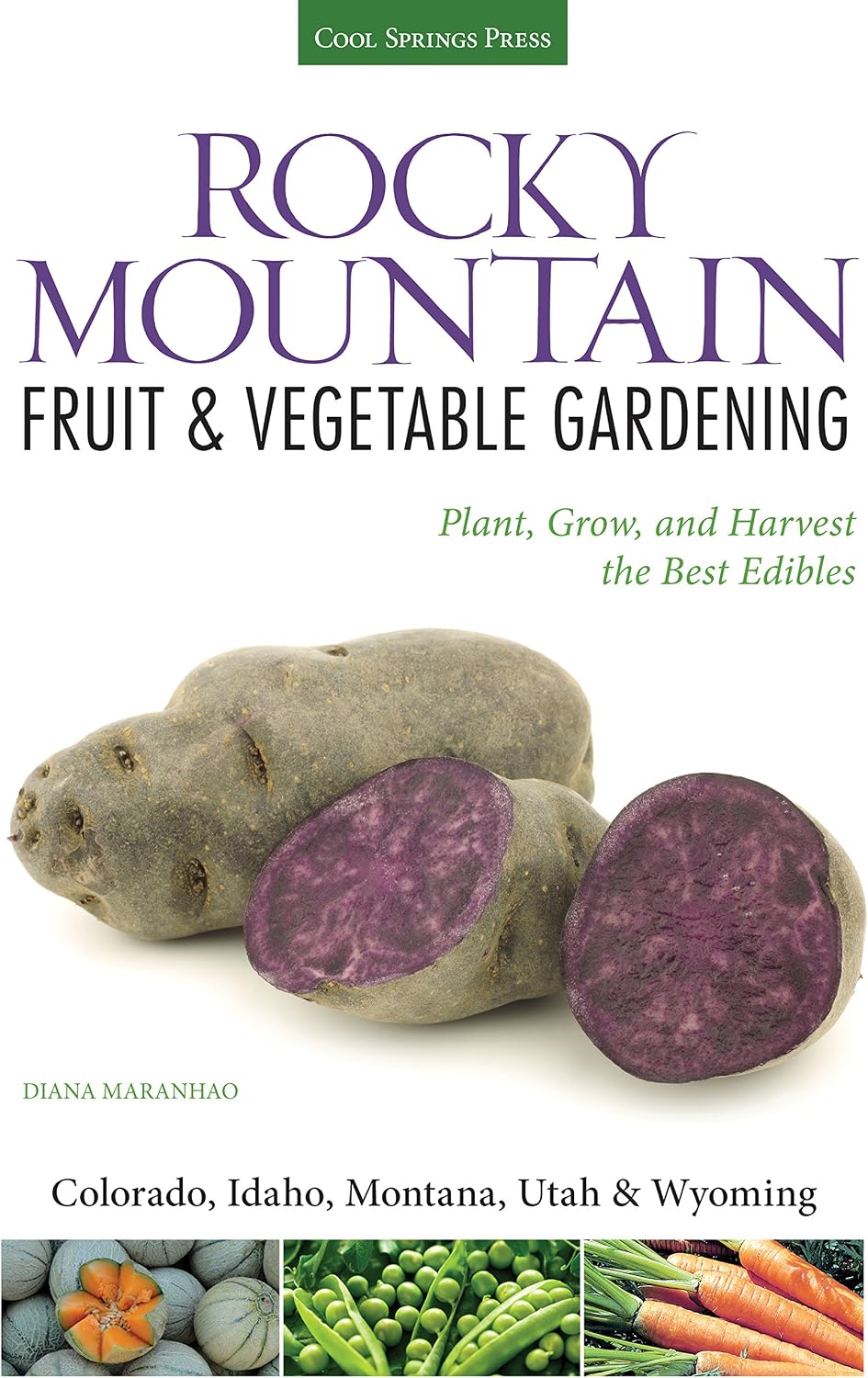 Rocky Mountain Fruit & Vegetable Gardening: Plant, Grow, and Harvest the Best Edibles - Colorado, Idaho, Montana, Utah & Wyoming (Fruit & Vegetable Gardening Guides) by Diana Maranhao