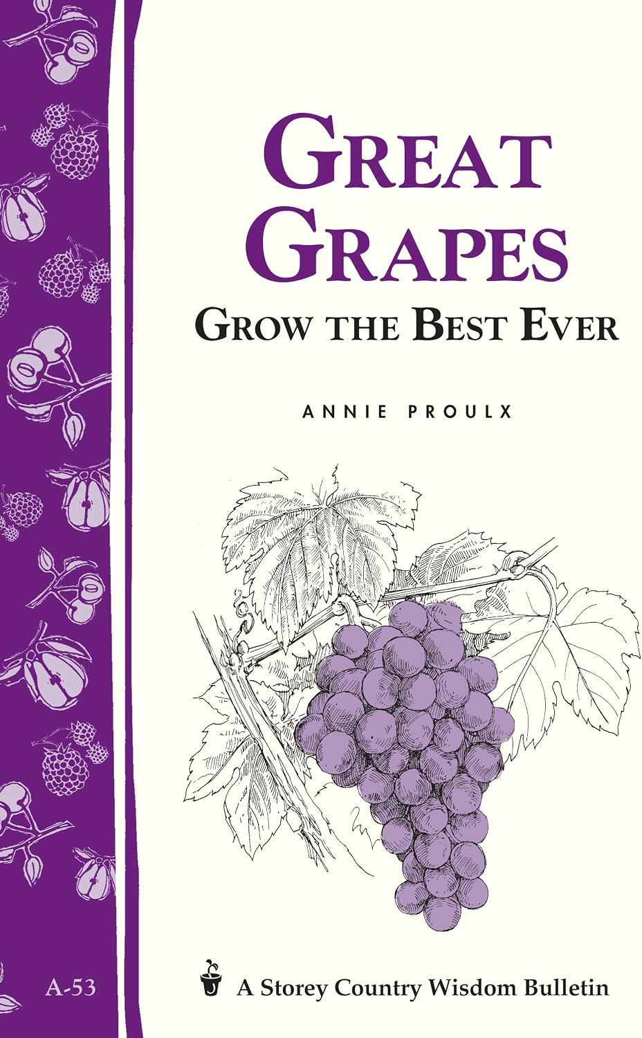 Great Grapes: Grow the Best Ever by E. Annie Proulx