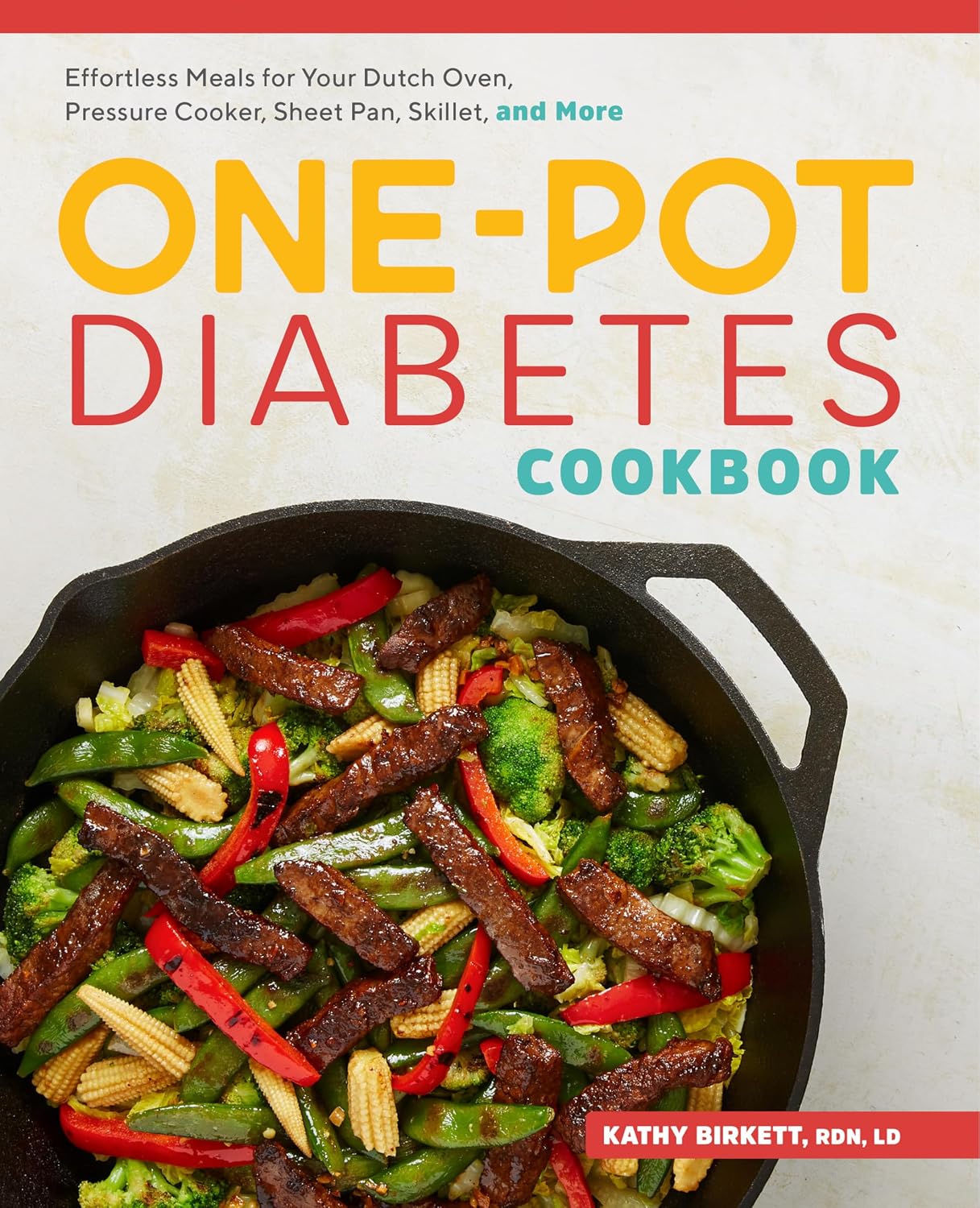 The One-Pot Diabetes Cookbook: Effortless Meals for Your Dutch Oven, Pressure Cooker, Sheet Pan, Skillet, and More by Kathy Birkett RDN LD