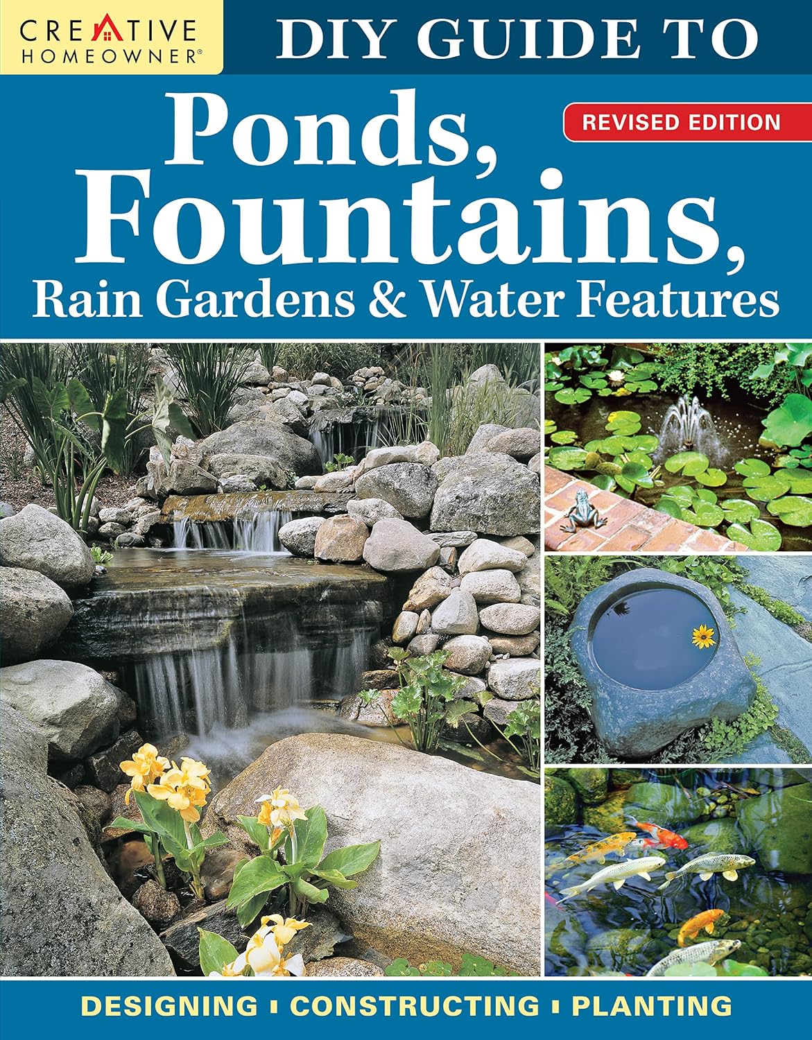 DIY Guide to Ponds, Fountains, Rain Gardens & Water Features, Revised Edition: Designing, Constructing, Planting (Creative Homeowner) Landscaping with Aquatic Plants, Fish, Wooden Bridges, and More by Nina Koziol