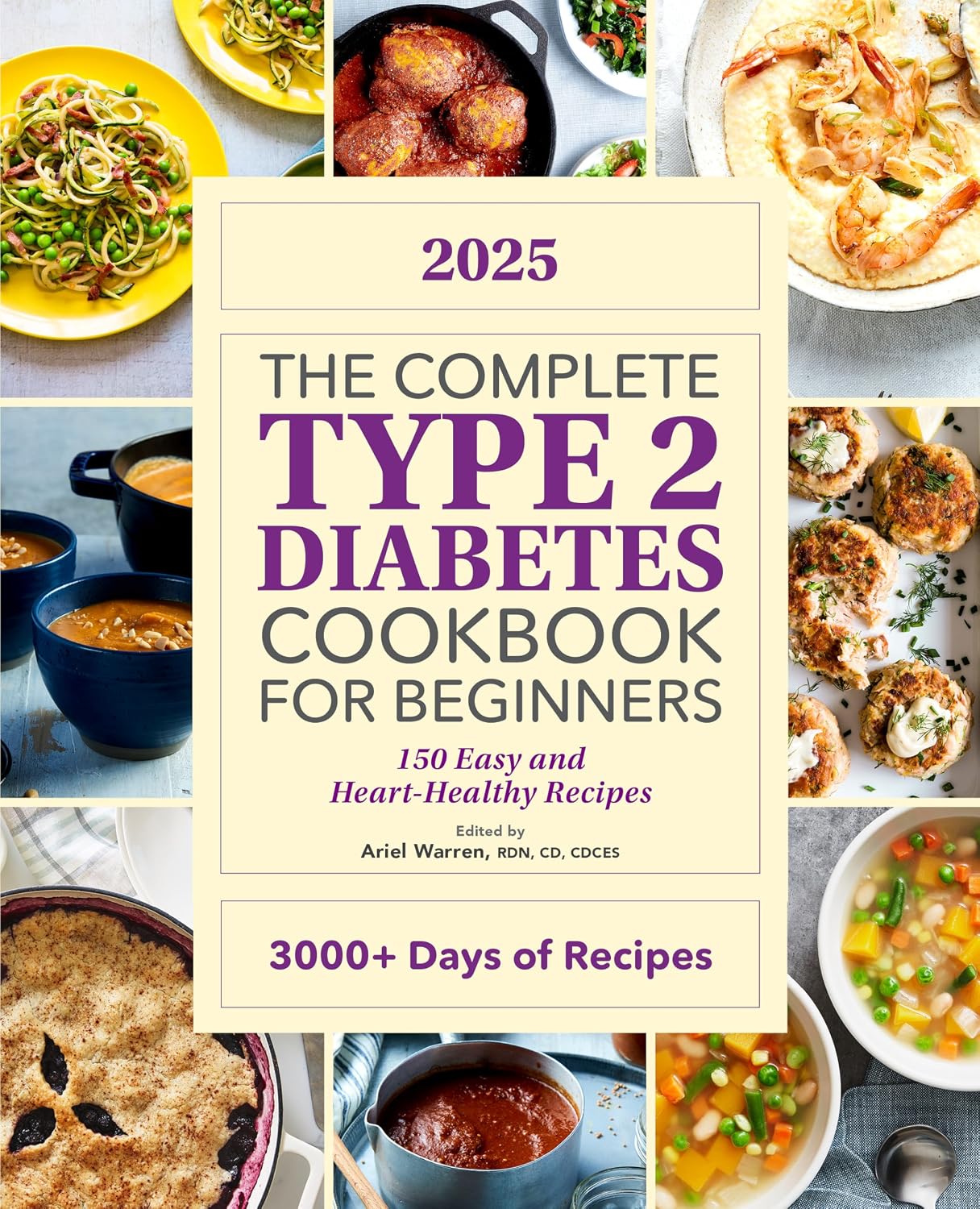The Complete Type 2 Diabetes Cookbook for Beginners 2025: 150 Easy and Heart-Healthy Recipes by Ariel Warren RDN CD CDCES