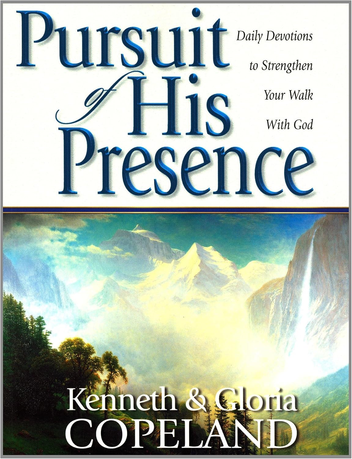 Pursuit of His Presence: Daily Devotions to Strengthen Your Walk With God by Kenneth Copeland