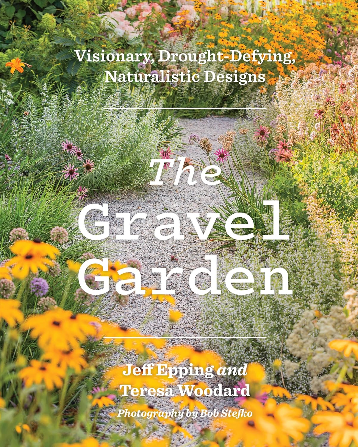 The Gravel Garden: Visionary, Drought-Defying, Naturalistic Designs by Jeff Epping