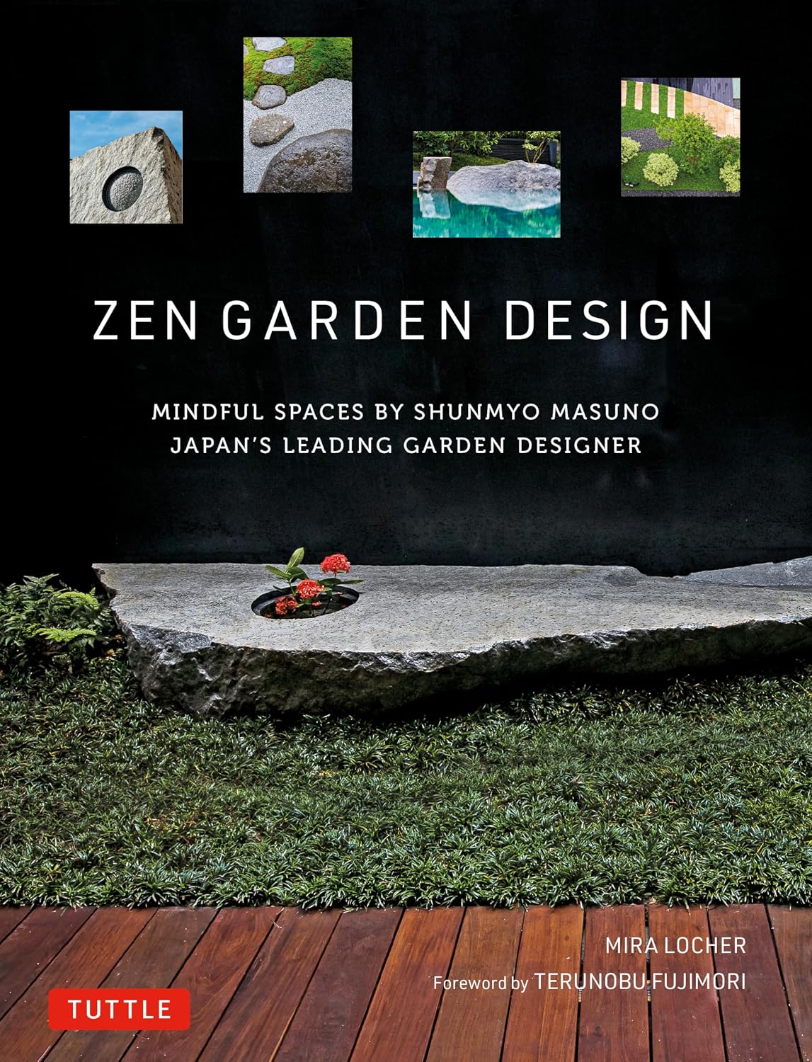 Zen Garden Design: Mindful Spaces by Shunmyo Masuno - Japan's Leading Garden Designer by Mira Locher