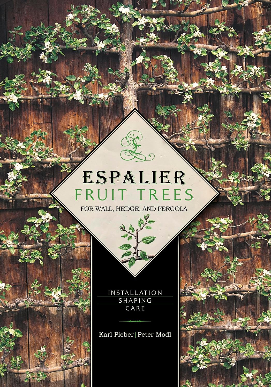 Espalier Fruit Trees For Wall, Hedge, and Pergola: Installation, Shaping, Care by Karl Pieber