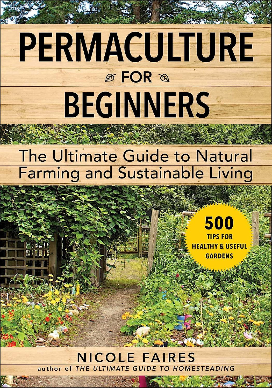 Permaculture for Beginners: The Ultimate Guide to Natural Farming and Sustainable Living by Nicole Faires