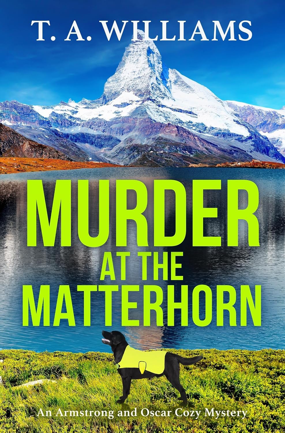 Murder at the Matterhorn: A page-turning instalment in T.A.Williams' bestselling cozy crime mystery series (Armstrong and Oscar Cozy Mysteries Book 5) by T A Williams