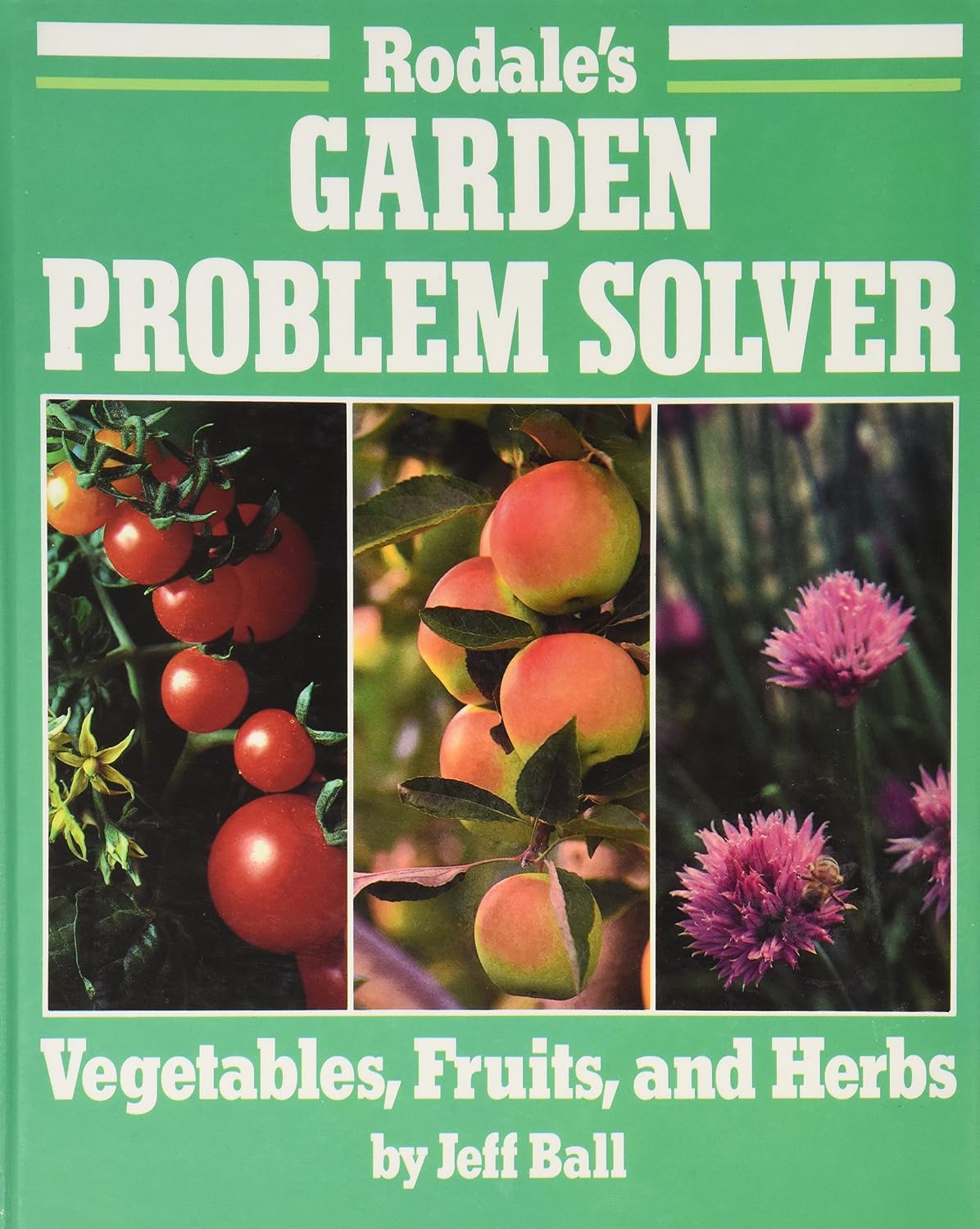 Rodale's Garden Problem Solver: Vegetables, Fruits, and Herbs by Jeff Ball