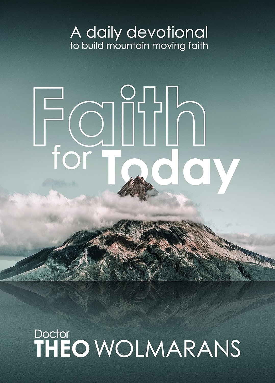 Faith for Today - A Daily Devotional by Dr Theo Wolmarans