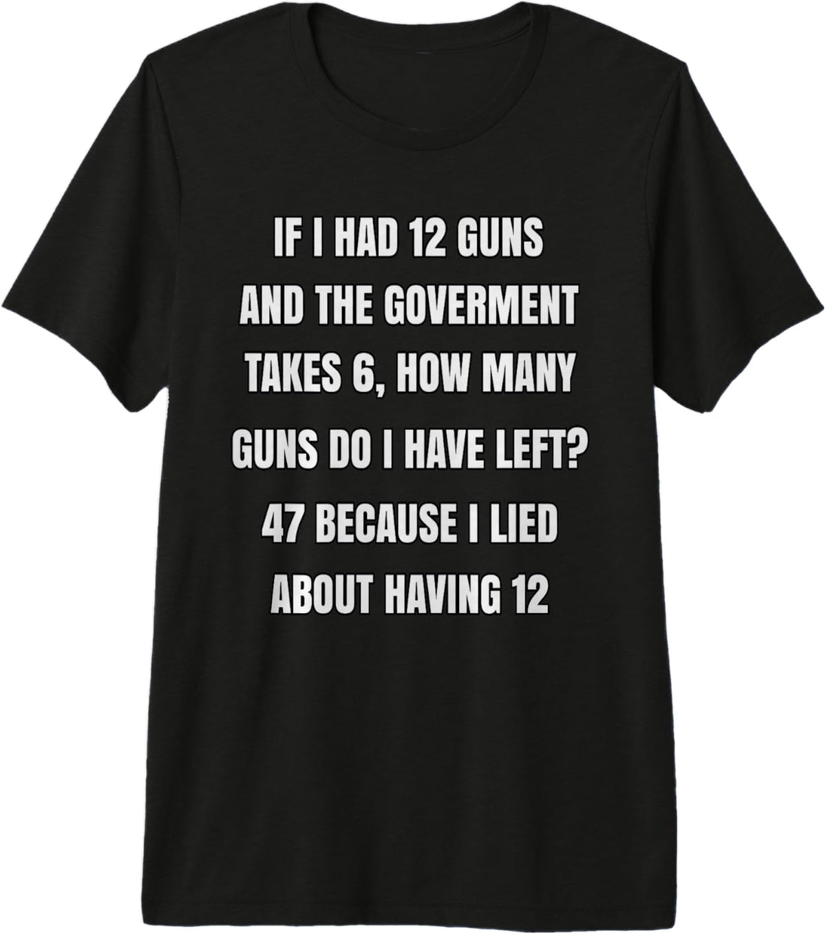 Second Amendment If I Had 12 Guns And The Government Takes 6 Premium Tri-blend T-Shirt