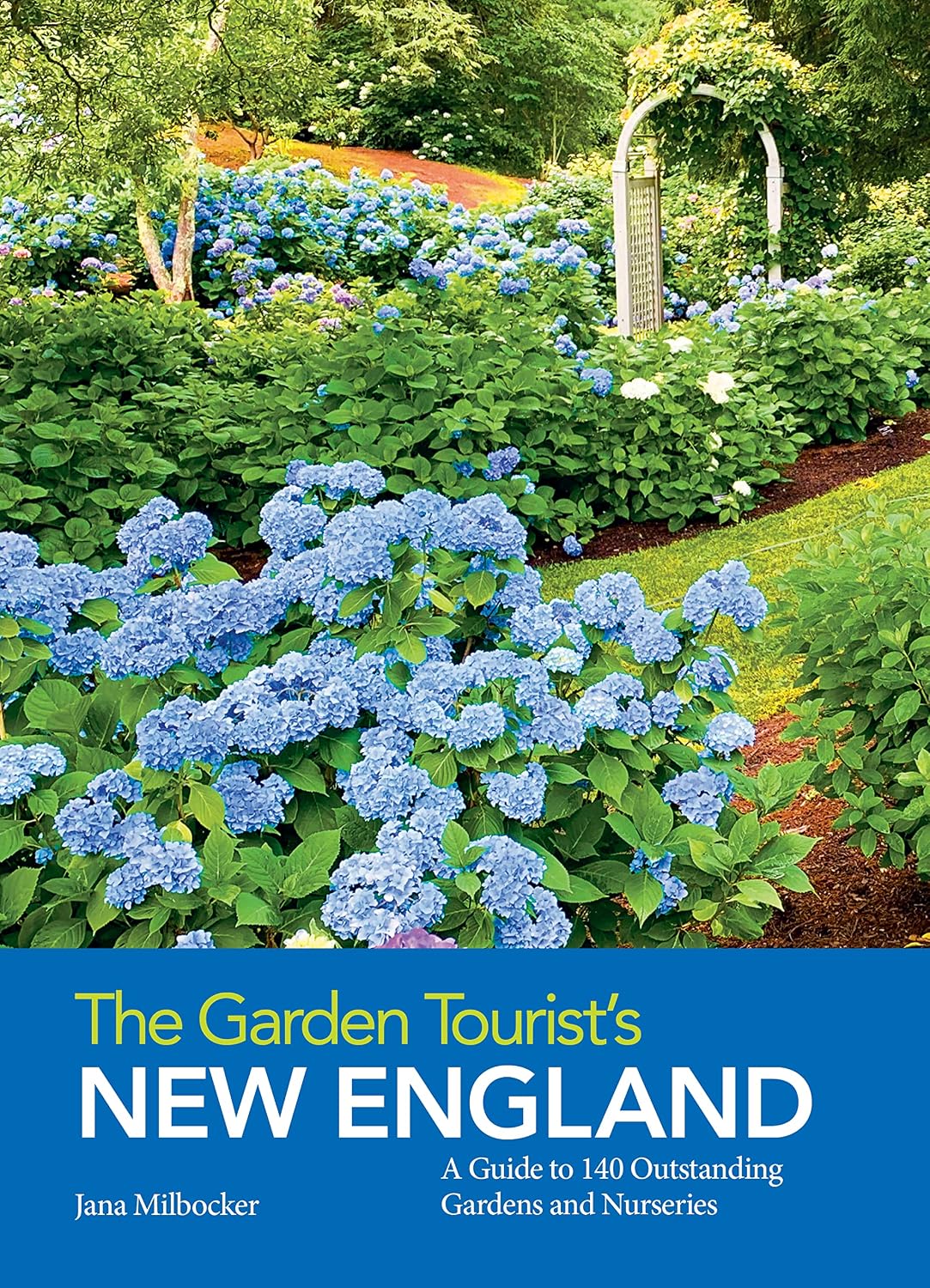 The Garden Tourist's New England: A Guide to 140 Outstanding Gardens and Nurseries by Jana Milbocker