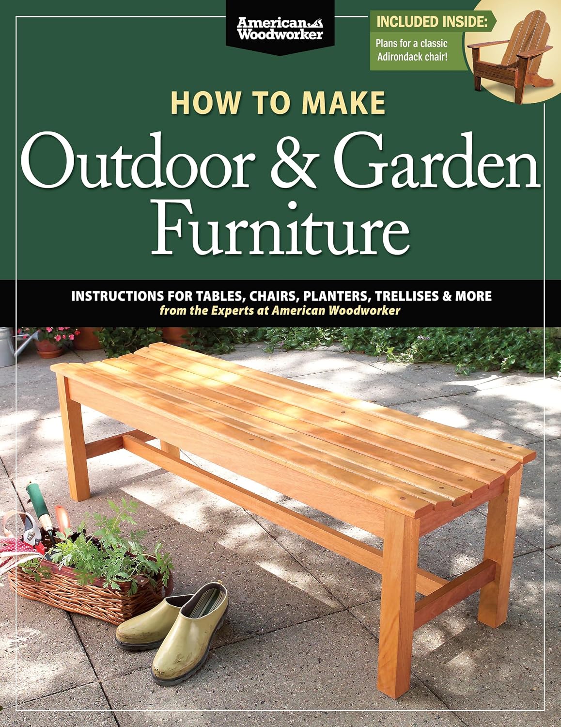 How to Make Outdoor & Garden Furniture: Instructions for Tables, Chairs, Planters, Trellises & More from the Experts at American Woodworker (Fox Chapel Publishing) 22 Decorative Step-by-Step Projects by Randy Johnson
