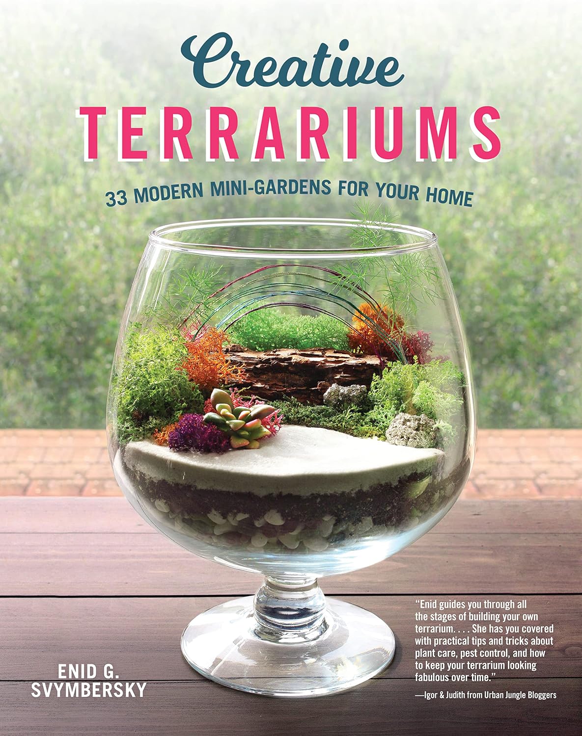 Creative Terrariums: 33 Modern Mini-Gardens for Your Home (Fox Chapel Publishing) Step-by-Step Cutting-Edge, Contemporary Designs to Add a Decorative Organic Presence to Even the Smallest Room by Enid Gonzalez