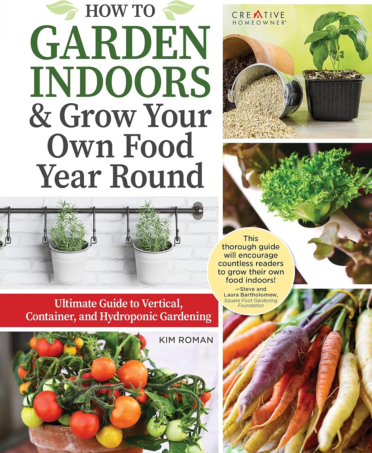 How to Garden Indoors & Grow Your Own Food Year-Round: Ultimate Guide to Vertical, Container, and Hydroponic Gardening (Creative Homeowner) Vegetables, Herbs, DIY Projects, Composting, Lights, & More by Kim Roman