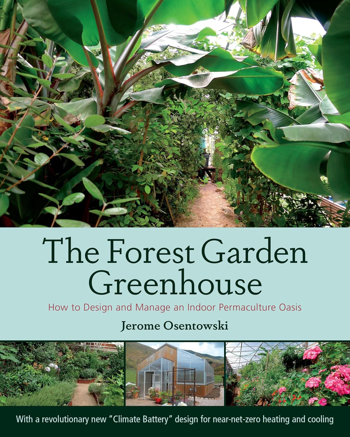 The Forest Garden Greenhouse: How to Design and Manage an Indoor Permaculture Oasis by Jerome Osentowski