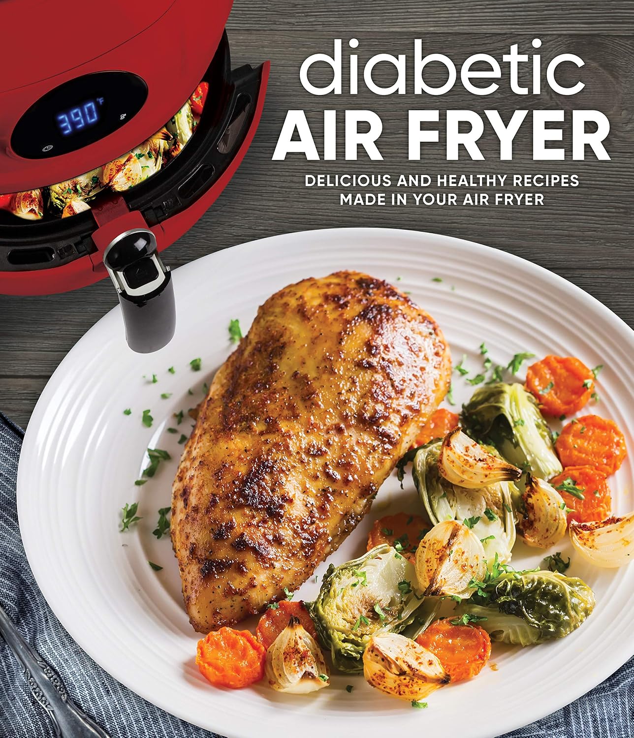 Diabetic Air Fryer: Delicious and Healthy Recipes Made in Your Air Fryer by Publications International Ltd.