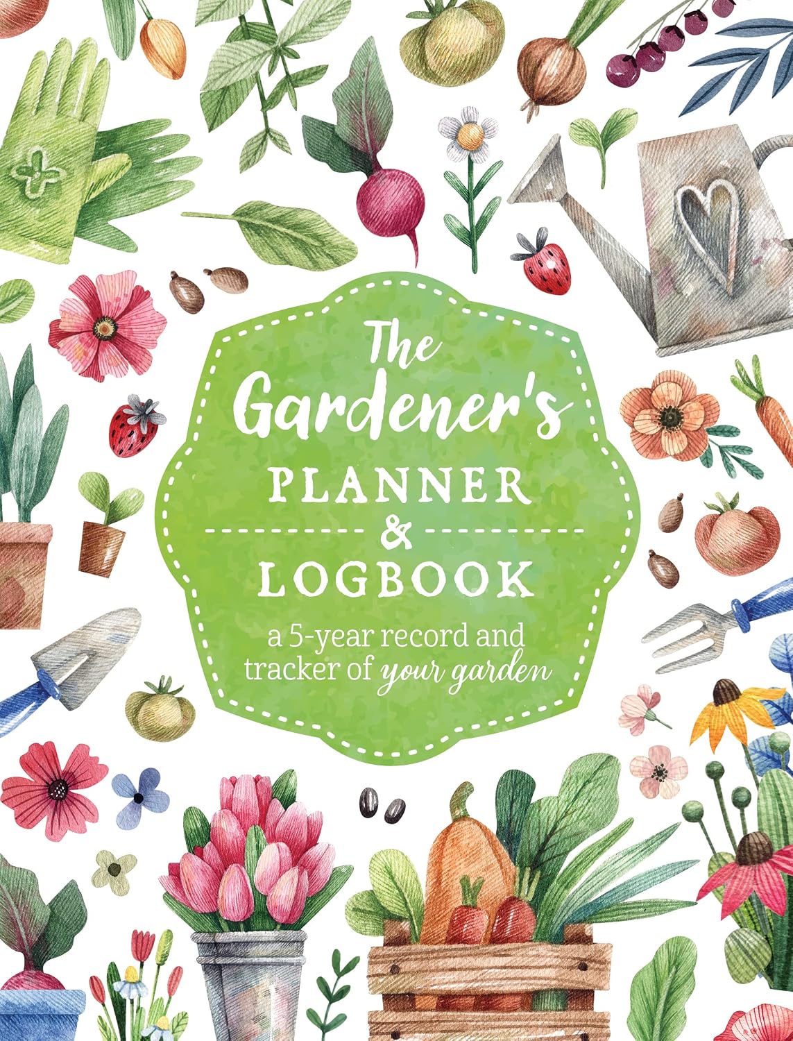 The Gardener's Planner and Logbook: A 5-Year Record and Tracker of Your Garden (Guided Workbooks) by Editors of Chartwell Books