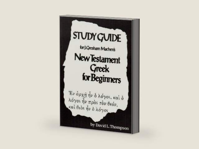 Study Guide for J. Gresham Machen's New Testament Greek for Beginners by David L. Thompson