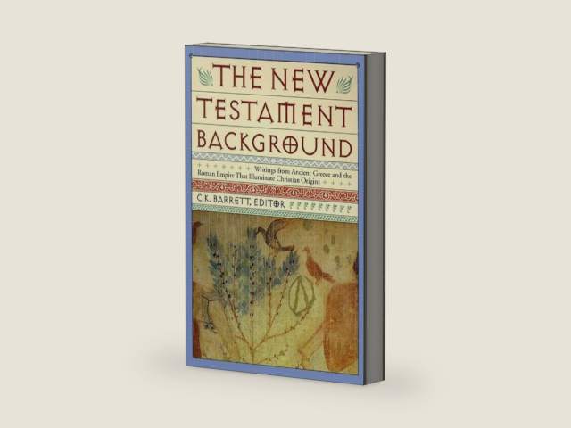 New Testament Background: Selected Documents: Revised and Expanded Edition – 280 Ancient Writings from the First Century Spiritual World by Charles K. Barrett