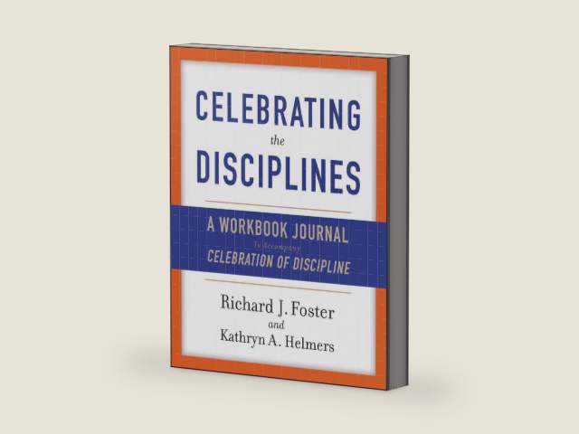 Celebrating the Disciplines: A Workbook Journal to Accompany Celebration of Discipline – A Year-Long Christian Path to Deeper, Joyful Spiritual Living by Richard J. Foster