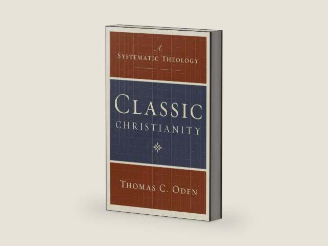 Classic Christianity: A Systematic Theology by Thomas C. Oden