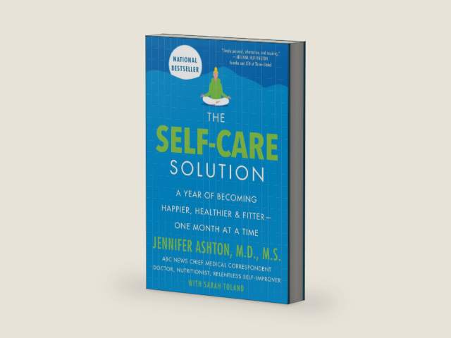 The Self-Care Solution: A Year of Becoming Happier, Healthier, and Fitter--One Month at a Time by Jennifer Ashton M.D.