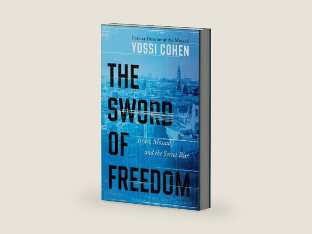 The Sword of Freedom: Israel, Mossad, and the Secret War by Yossi Cohen
