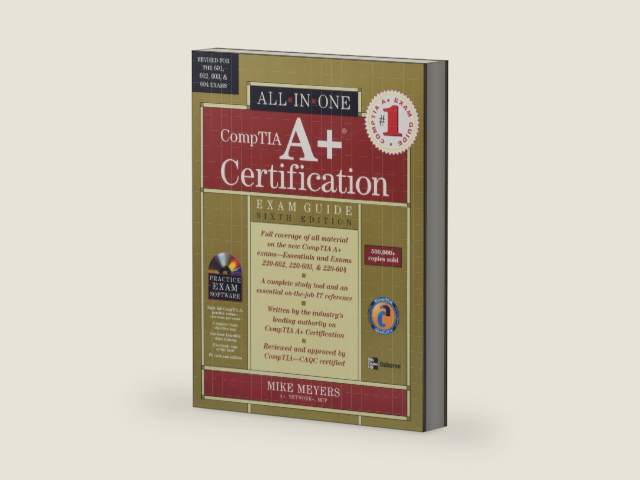 CompTIA A+ Certification All-in-One Exam Guide, Sixth Edition by Michael Meyers