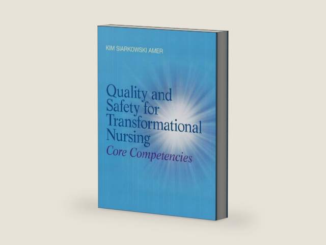 Quality and Safety for Transformational Nursing: Core Competencies by Kim Amer