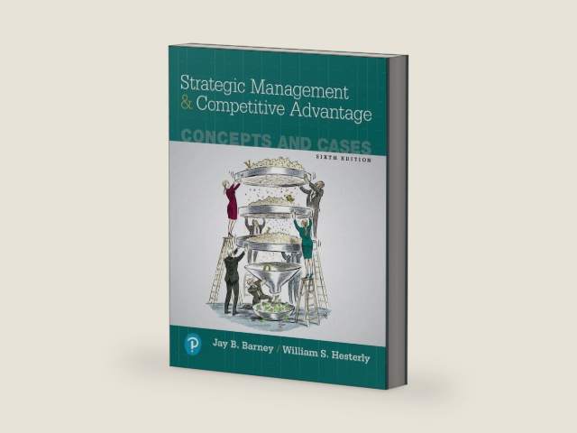 Strategic Management and Competitive Advantage: Concepts and Cases by Jay Barney
